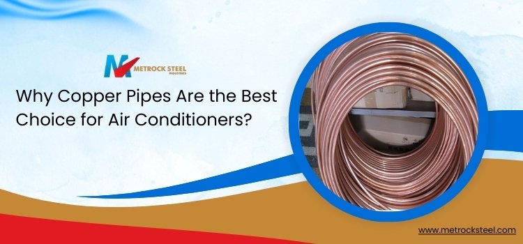 Why Copper Pipes Are the Best Choice for Air Conditioners?