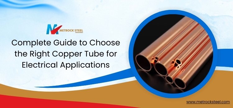 Complete Guide to Choose the Right Copper Tube for Electrical Applications
