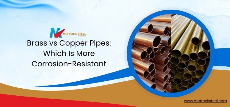 Brass vs Copper Pipes: Which Is More Corrosion-Resistant